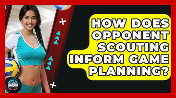 How Does Opponent Scouting Inform Game Planning? - The Volleyball Hub