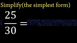 Simplify 25/30 and reduce to the simplest form Profile