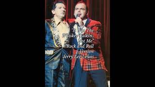 It Was The Whiskey Talkin&#39; Not Me - Jerry Lee Lewis ( Rock and Roll Version)