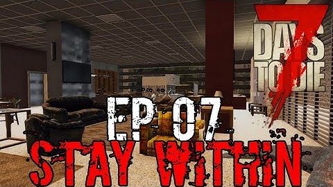 Stay Within - 7 Days To Die Alpha 18 Gameplay (Ep 07)