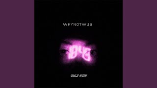 Video thumbnail of "WhyNotWub - ONLY NOW (VIP Mix)"