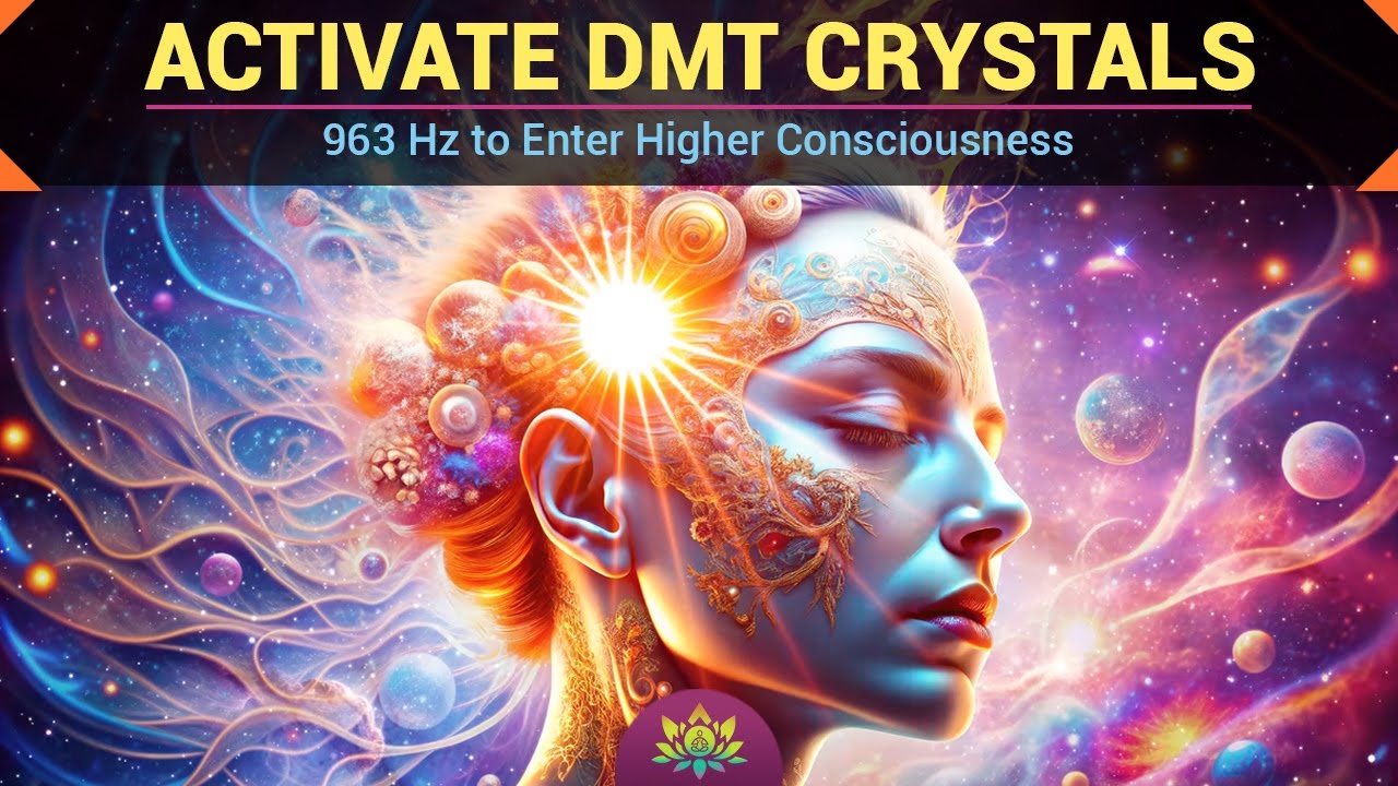 Activate DMT Crystals | 963 Hz Pineal Gland Activator | Enter Higher Consciousness | Meditation