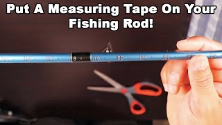 How To Put A Ruler On Your Fishing Rod (And NEVER Wonder