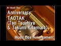 Anniversary/TAOTAK (Tao Tsuchiya &amp; Takumi Kitamura) [Music Box]
