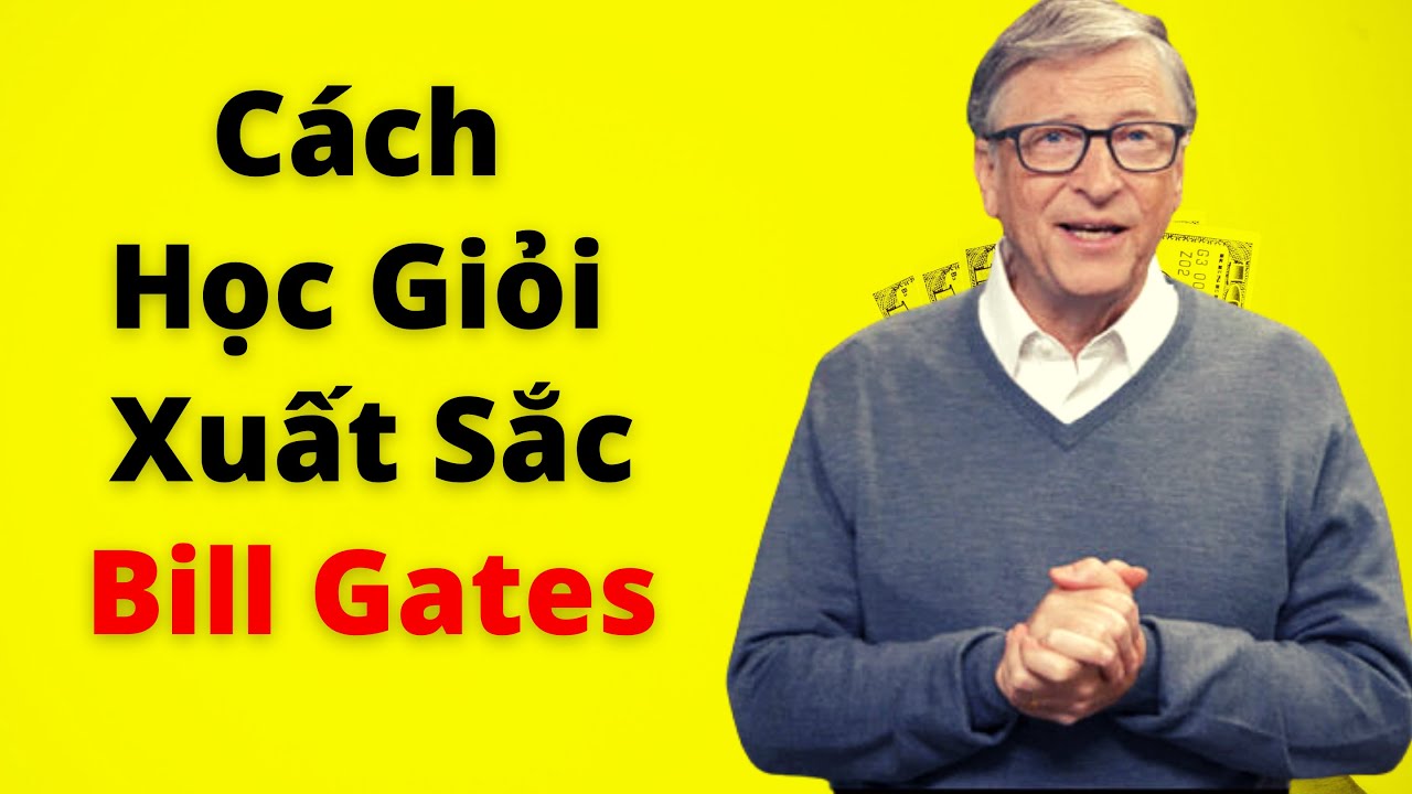 Phương pháp học | Phương pháp học tập xuất sắc của Bill Gates