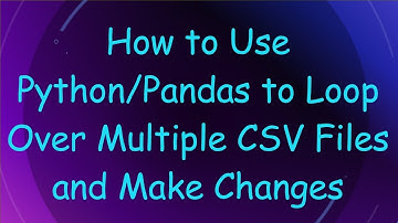 How to Use Python/Pandas to Loop Over Multiple CSV Files and Make Changes
