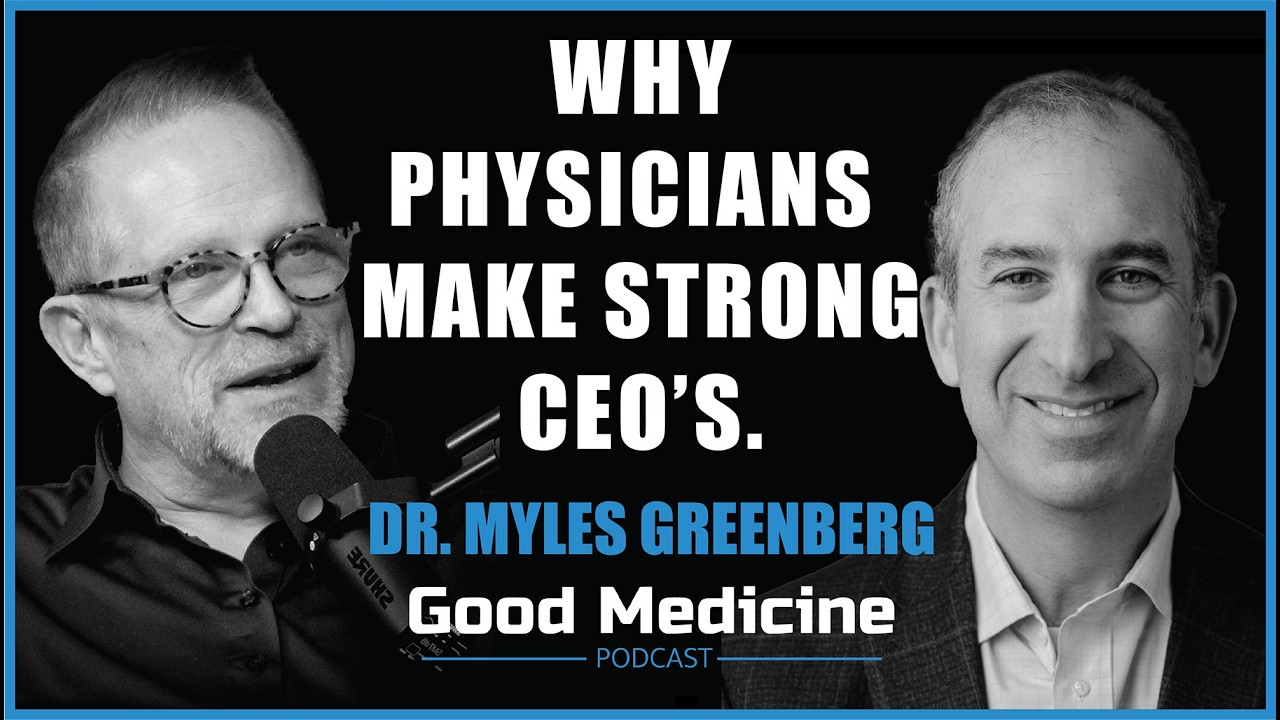 Why Physicians Make Strong CEOs | Myles Greenberg, MD