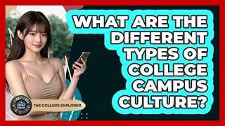 What Are The Different Types Of College Campus Culture? - The College Explorer