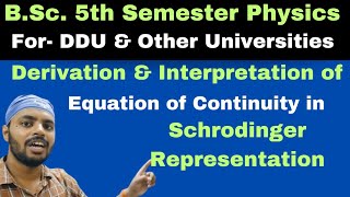 Derivation and Interpretation of Equation of Continuity in Schrodinger Representation|Q. M.|U 3|L 13