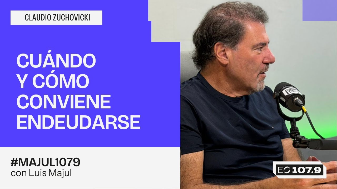 CUÁNDO Y CÓMO CONVIENE ENDEUDARSE - Claudio Zuchovicki en #Majul1079