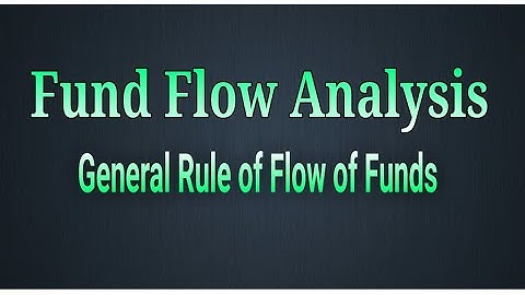 General Rule of Flow of Funds - Fund Flow Analysis
