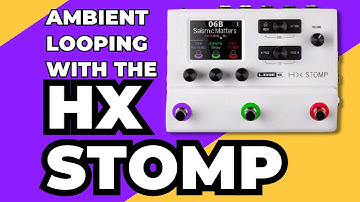 Using The Line 6 HX Stomp In Ambient Music
