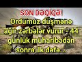 SON DƏQİQƏ! Ordumuz düşmənə ağır zərbələr vurur - 44 günlük müharibədən sonra ilk dəfə...