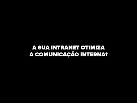 A SUA INTRANET OTIMIZA A COMUNICAÇÃO INTERNA?