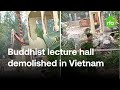 Vietnam demolishes buddhist lecture hall at khmer krom pagoda  radio free asia rfa