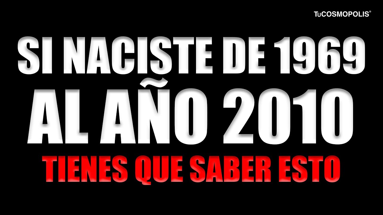SI NACISTE DE 1969 AL AÑO 2010 TIENES QUE SABER ESTO - YouTube