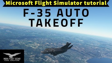 Automatic takeoff tutorial in the IndiaFoxtEcho F-35 for Microsoft Flight Simulator