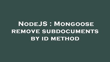 NodeJS : Mongoose remove subdocuments by id method