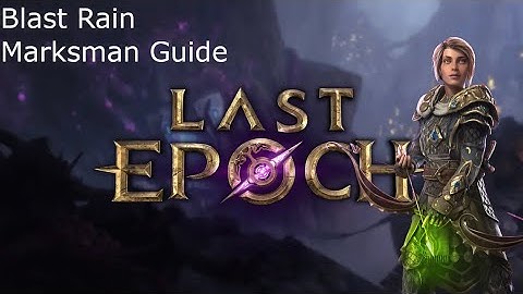 Last Epoch 1.0 - Blast Rain Marksman Build Guide