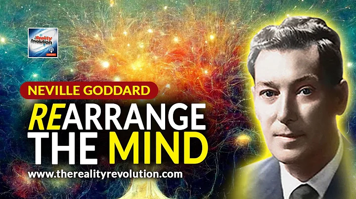 Neville Goddard Rearrange The Mind