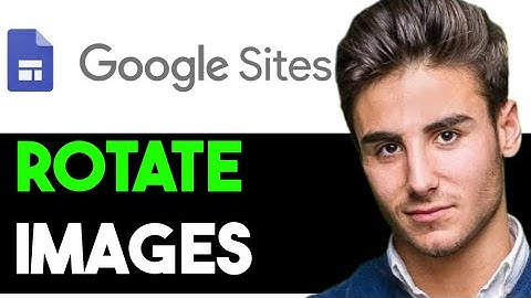 HOW TO ROTATE IMAGE GOOGLE SITES 2025! (FULL GUIDE)
