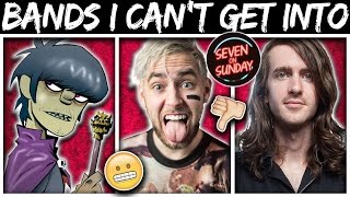 7 Bands I Just CAN'T Get Into