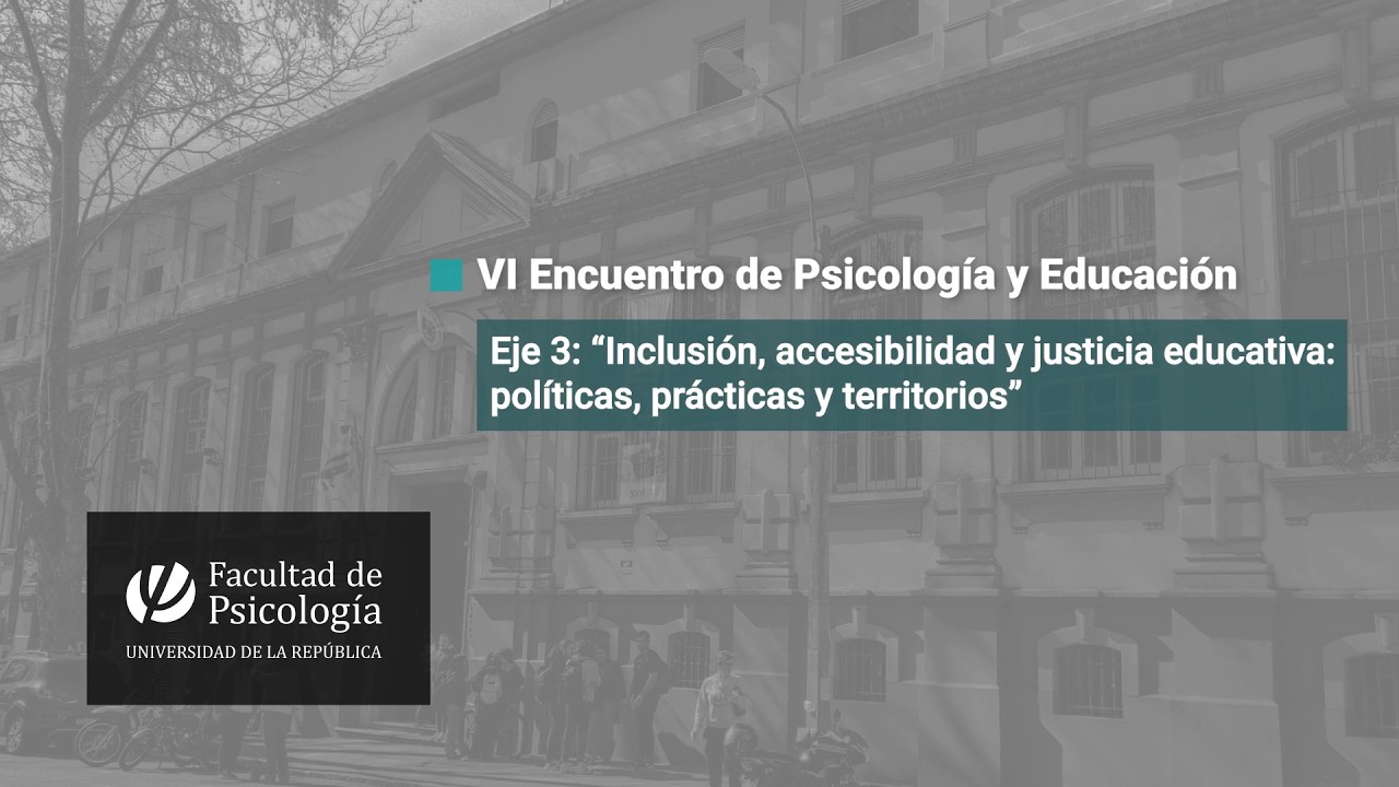 VI Encuentro de Psicología y Educación: “Inclusión, accesibilidad y justicia educativa...”