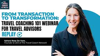 From Transaction to Transformation: Travel Coaching 101 Webinar for Travel Advisors