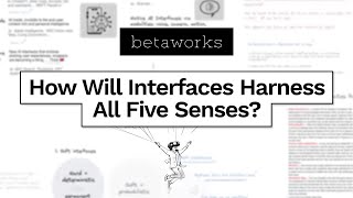 Betaworks: How Will Interfaces Harness All Five Senses