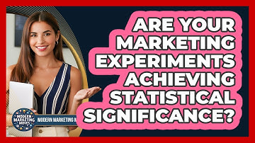 Are Your Marketing Experiments Achieving Statistical Significance? - Modern Marketing Moves