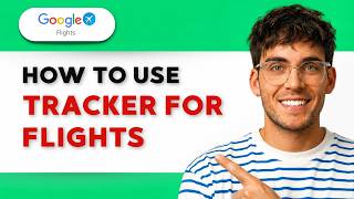 How to Use Google Tracker for Flights [2026 Full Guide]