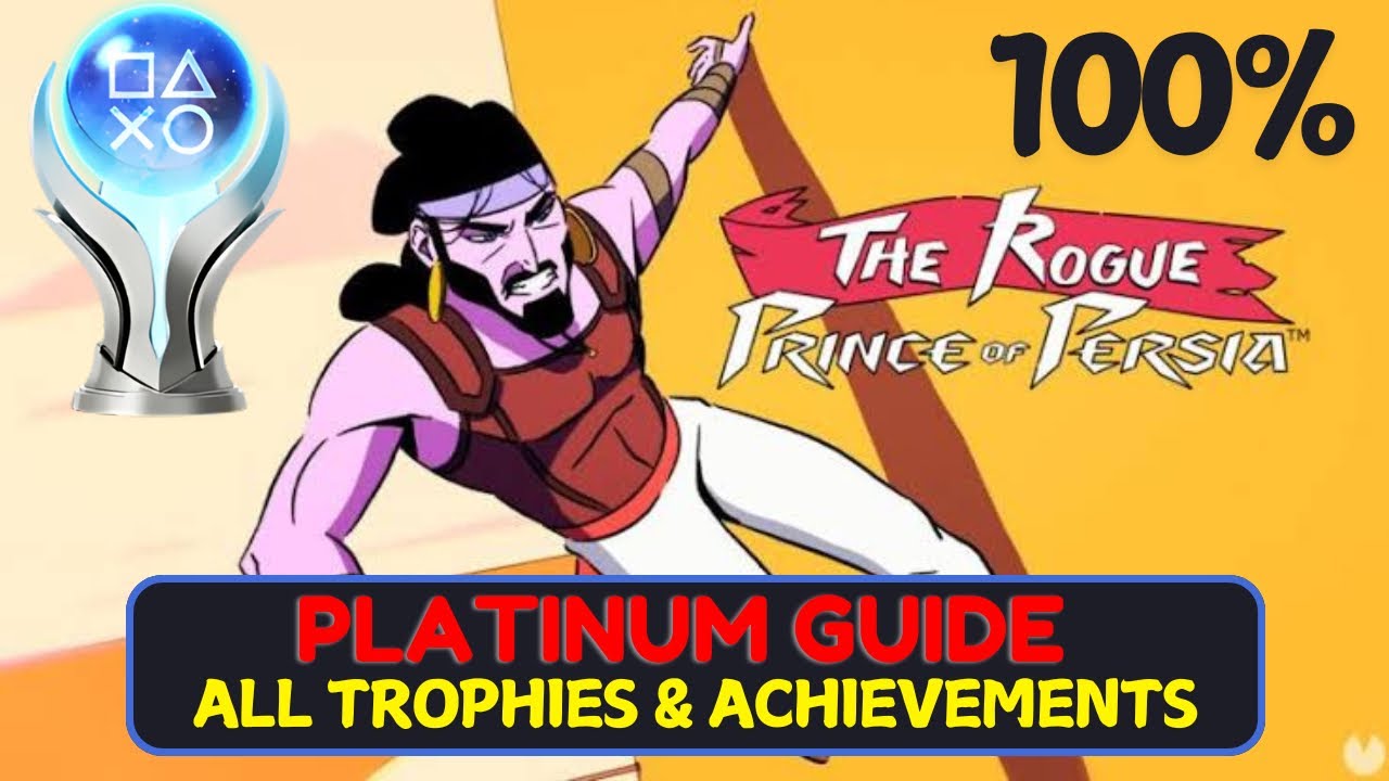 The Rogue Prince Of Persia PLATINUM GUIDE: All Trophies & Achievements- 100% Guide With Commentary