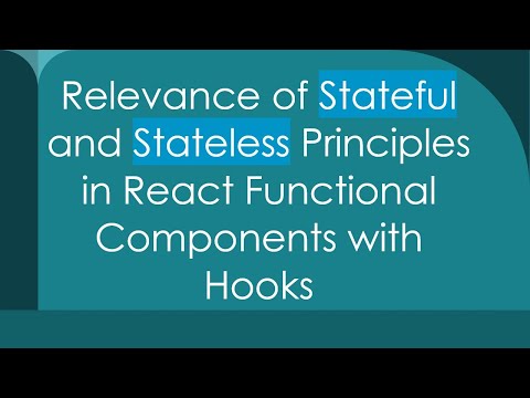 Relevance of Stateful and Stateless Principles in React Functional Components with Hooks