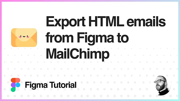 Figma Tutorial: Export HTML emails from Figma to MailChimp