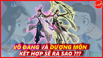 VLTK MOBILE - VÕ ĐANG VÀ DƯƠNG MÔN KẾT HỢP SẼ RA SAO | LnP