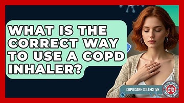 What Is The Correct Way To Use A COPD Inhaler? - COPD Care Collective