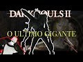 ANALISANDO OS CHEFES DE DARK SOULS 2 # 2 O ULTIMO GIGANTE (THE LAST GIANT)