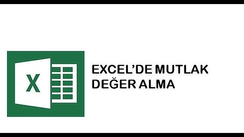 EXCEL’DE MUTLAK DEĞER ALMA