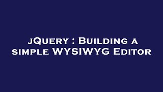 jQuery : Building a simple WYSIWYG Editor jQuery : Building a simple WYSIWYG Editor