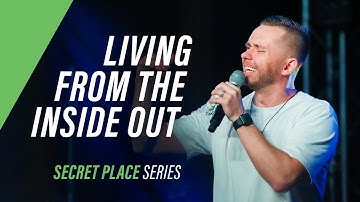 Living from Inside Out // Secret Place (Part 5) @vladhungrygen