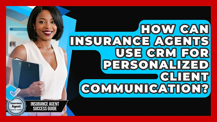 How Can Insurance Agents Use CRM For Personalized Client Communication?