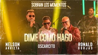 Nelson Arrieta, Ronald Borjas, Oscarcito - Dime Cómo Hago \/ Sobran Los Momentos (En Vivo)