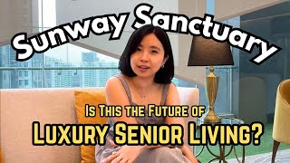 [Subang Jaya] Would You Retire Here? Inside Sunway Sanctuary’s 5-Star Lifestyle！