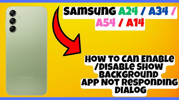 How to Can Enable/Disable Show Background App Not Responding Dialog Samsung A24 / A34 / A54 / A14