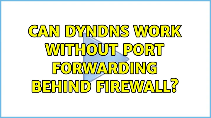 Can DynDNS work without port forwarding behind firewall? (2 Solutions!!)