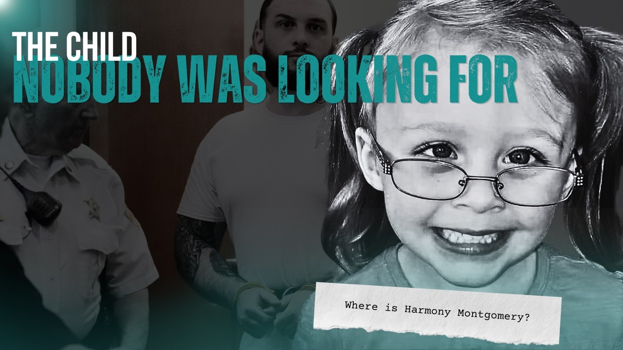 The Child Nobody Was Looking For: Where is Harmony Montgomery?
