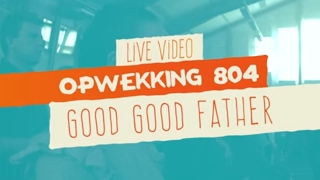 Opwekking 804 - Good Good Father - CD41 - (live video)