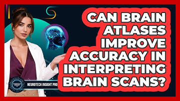 Can Brain Atlases Improve Accuracy In Interpreting Brain Scans? - Neurotech Insight Pro