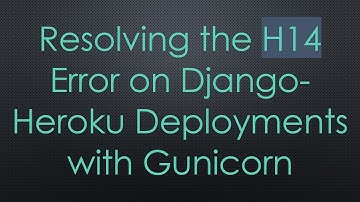 Resolving the H14 Error on Django-Heroku Deployments with Gunicorn