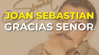 Video thumbnail of "Joan Sebastian - Gracias Señor (Audio Oficial)"